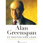 Kỷ Nguyên Hỗn Loạn – Alan Greenspan