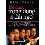 Để Được Trọng Dụng Và Đãi Ngộ – Brian Tracy