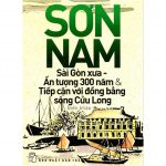 Sài Gòn Xưa, Ấn Tượng 300 Năm Và Tiếp Cận Với Đồng Bằng Sông Cửu Long – Sơn Nam