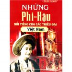 Những Phi-Hậu Nổi Tiếng Của Các Triều Đại Việt Nam – Nhóm Trí Thức Việt